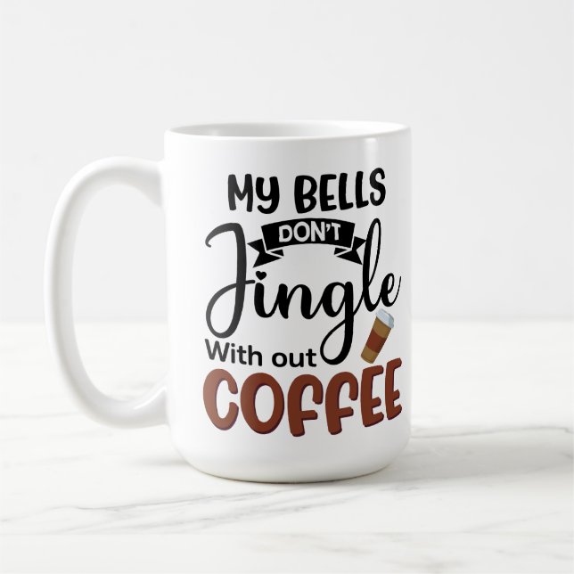 My Bells Don’t Jingle Without Coffee Funny Mug (Left)