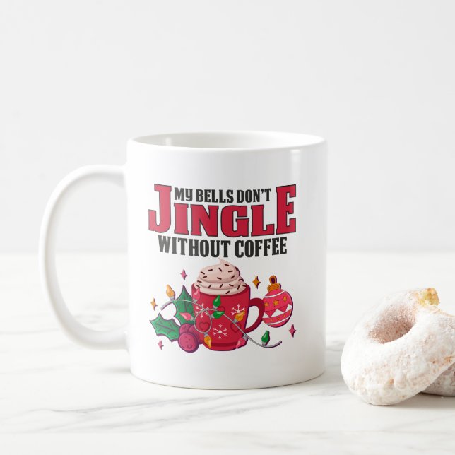 My Bells Don't Jingle Without Coffee, Christmas Coffee Mug (With Donut)