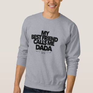 My Best Friend Calls Me Dada Fun New Father Gift Sweatshirt