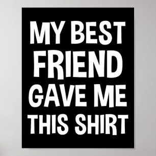 My Best Friend Gave Me This Tee Funny Bff Male Gif Poster