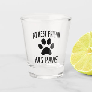 My Best Friend Has Paws - Dog Lovers Shot Glass
