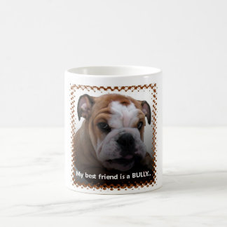 My best friend is a Bully... Coffee Mug