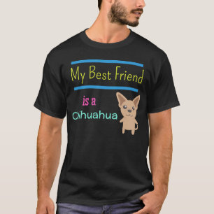My Best Friend Is A Chihuahua T-Shirt