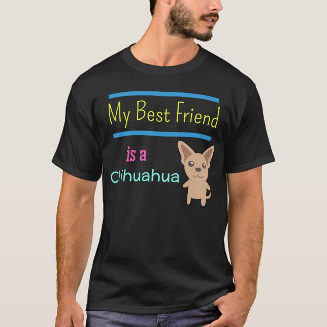 My Best Friend Is A Chihuahua T-Shirt (Front)