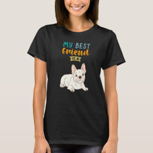 My Best Friend Is A Cream French Bulldog Frenchie T-Shirt
