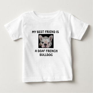 MY BEST FRIEND IS, A DEAF FRENCH BULLDOG BABY T-Shirt