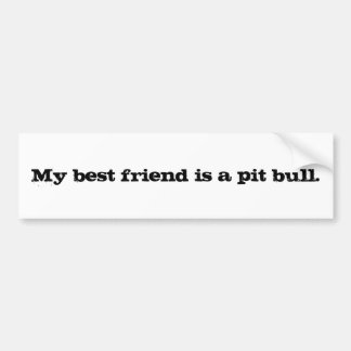 My best friend is a pit bull. bumper sticker