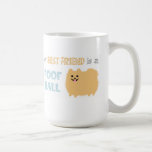 My Best Friend is a POOF BALL - Cute Pomeranian Coffee Mug<br><div class="desc">Cute poofy Pomeranian cartoon dog. My best friend is a poof ball coffee mug. If you have lived with a Pom you know they are just adorable fluff balls with happy faces and bouncy legs. This funny dog mug makes a fun gift for any Pommie lover. Visit Jenn’s Doodle World...</div>
