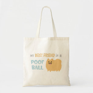 My Best Friend is a POOF BALL - Cute Pomeranian Tote Bag