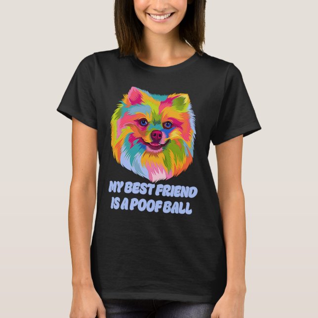 My Best Friend Is a Poof Ball  Pomeranian Humour P T-Shirt (Front)
