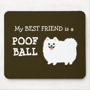 My Best Friend is a Poof Ball - White Pomeranian Mouse Mat