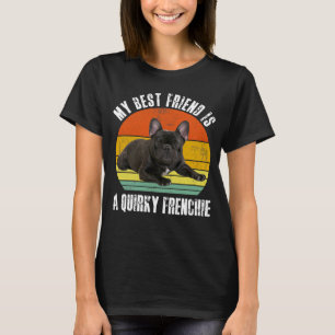 My best friend is a quirky Frenchie Bulldog Cute F T-Shirt