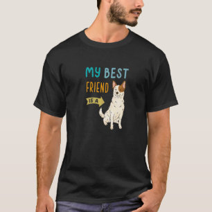 My Best Friend Is A Red Heeler Australian Cattle D T-Shirt