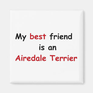 My best friend is an Airedale Terrier Magnet