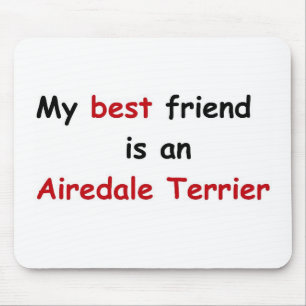 My best friend is an Airedale Terrier Mouse Mat