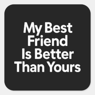 My Best Friend Is Better Than Yours Funny BFF Gift Square Sticker