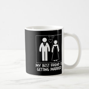 My Best Friend Is Getting Married Bridesmaid Weddi Coffee Mug