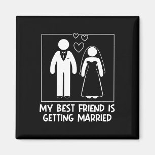 My Best Friend Is Getting Married Bridesmaid Weddi Magnet