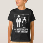 My Best Friend Is Getting Married Bridesmaid Weddi T-Shirt<br><div class="desc">My Best Friend Is Getting Married Bridesmaid Wedding</div>