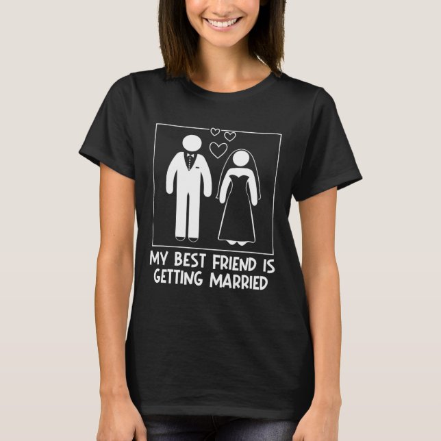 My Best Friend Is Getting Married Bridesmaid Weddi T-Shirt (Front)