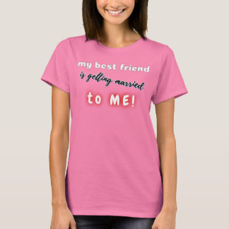 my best friend is getting married to ME!  T-Shirt