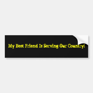My Best Friend Is Serving Our Country! Bumper Sticker