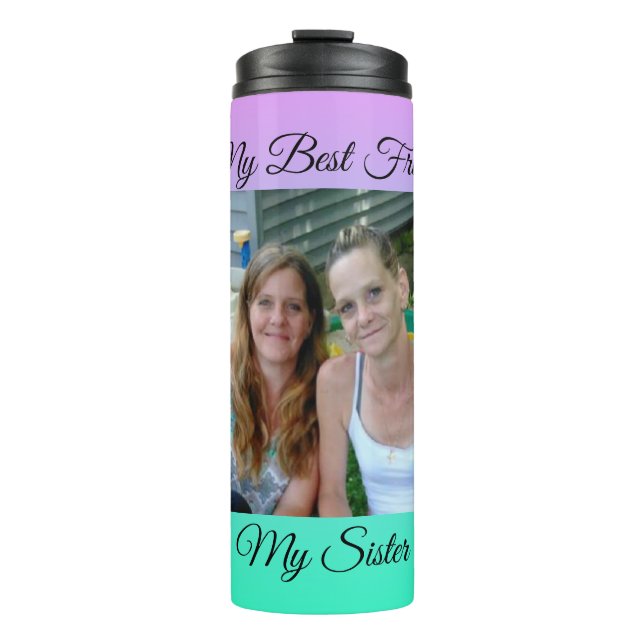 My Best Friend, My Sister, Personalised Photo Thermal Tumbler (Front)