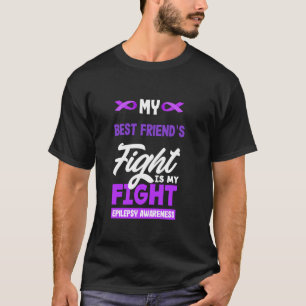 My Best Friend s Fight Is My Fight Epilepsy Awaren T-Shirt