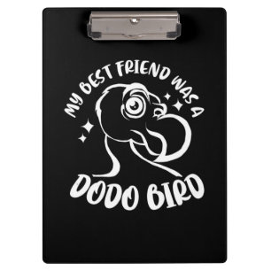 My Best Friend Was A Dodo Bird Clipboard