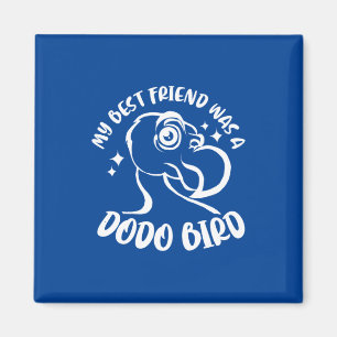 My Best Friend Was A Dodo Bird Magnet