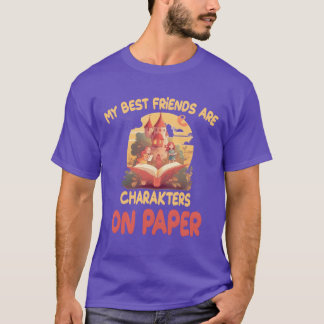 My Best Friends Are Charakters On Paper funny T-Shirt