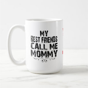My Best Friends call me MOMMY Mother's Day Mug