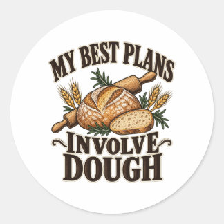 My Best Plans Involve Dough Sourdough Baking Classic Round Sticker