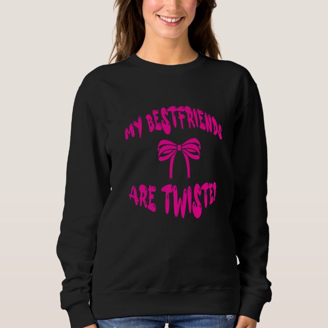 My Bestfriends Are Twisted Sweatshirt (Front)
