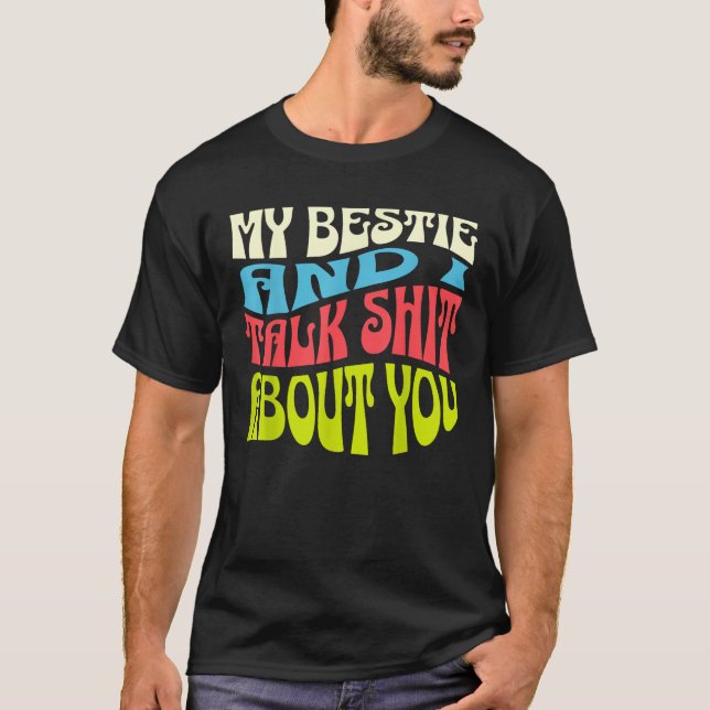 My Bestie And I Talk About You Adult Sassy Saying  T-Shirt (Front)
