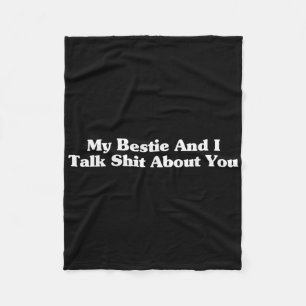 My Bestie And I Talk Sh-t About You Funny Friends Fleece Blanket