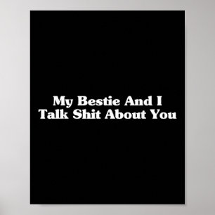 My Bestie And I Talk Sh-t About You Funny Friends Poster