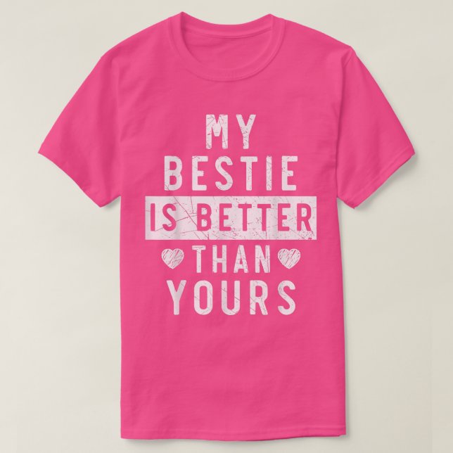 My Bestie Is Better Than Yours Best Friend BFF Fri T-Shirt (Design Front)