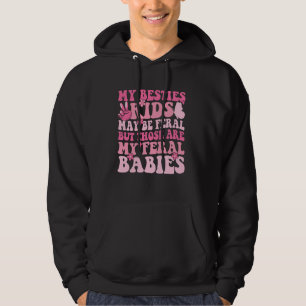My Besties Kids May Be Feral But Those Are My Fera Hoodie