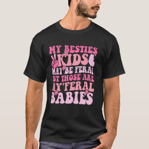 My Besties Kids May Be Feral But Those Are My Fera T-Shirt