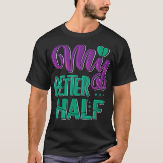 My Better Half 1 T-Shirt