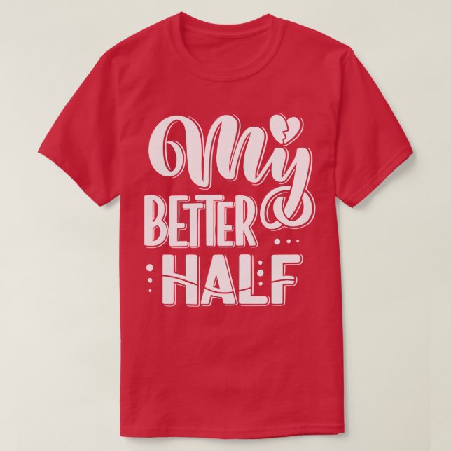 My Better Half T-Shirt (Design Front)