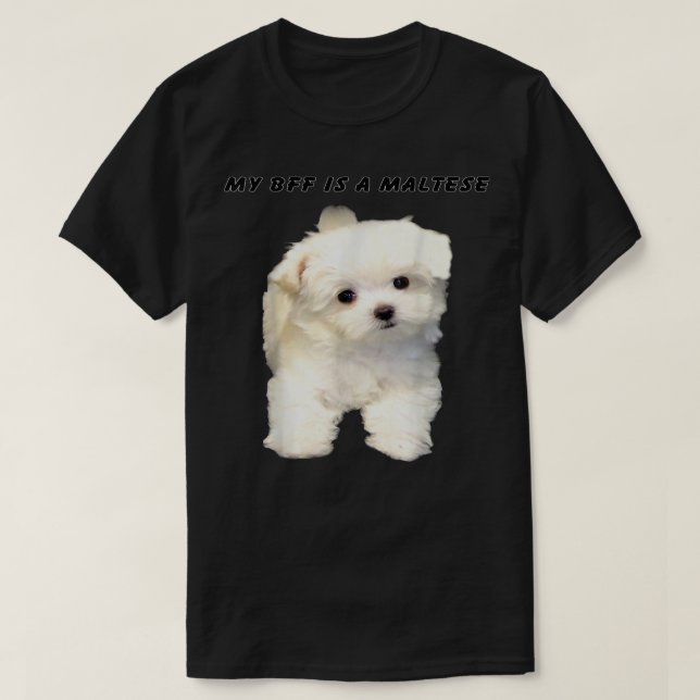 MY BFF IS A MALTESEthe Most Popular Maltese T shir T-Shirt (Design Front)