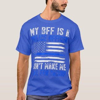 My BFF Is A Police Officer  T-Shirt