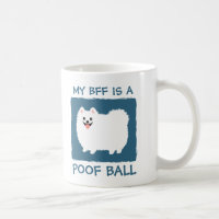 My BFF is a Poof Ball - Cute White Pomeranian