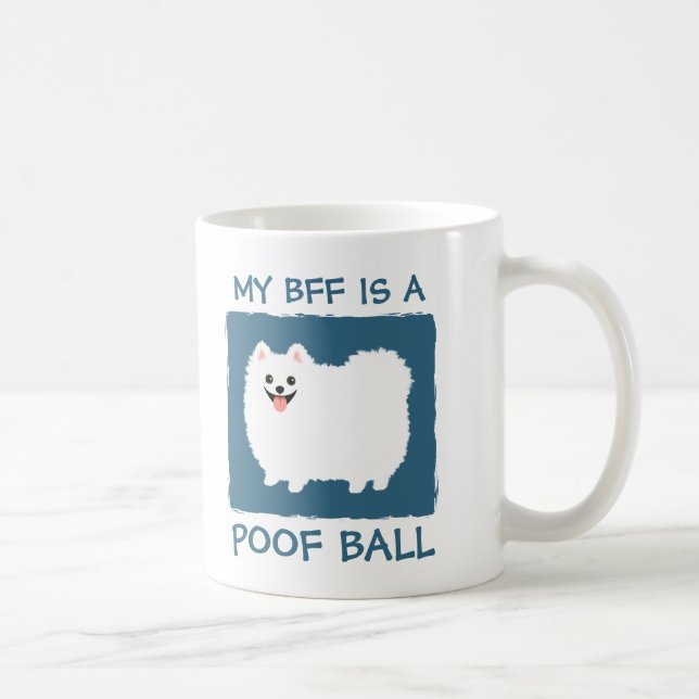 My BFF is a Poof Ball - Cute White Pomeranian Coffee Mug (Right)
