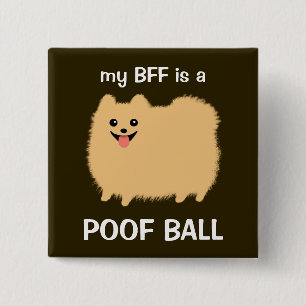 My BFF is a POOF BALL - Funny Pomeranian Design 15 Cm Square Badge
