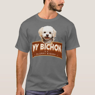 My Bichon Frise is a Sloppy Kisser T-Shirt