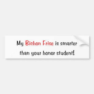 My Bichon Frise is smarter... Bumper Sticker