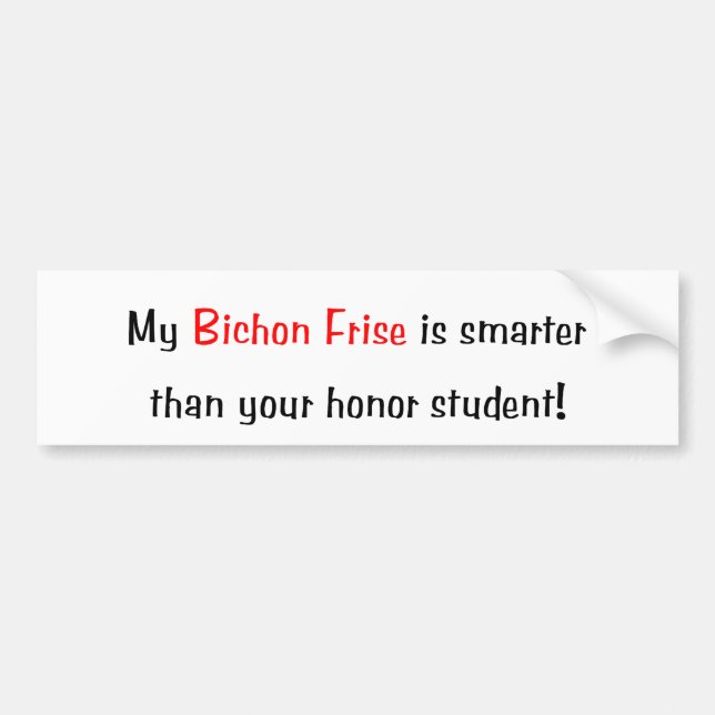 My Bichon Frise is smarter... Bumper Sticker (Front)